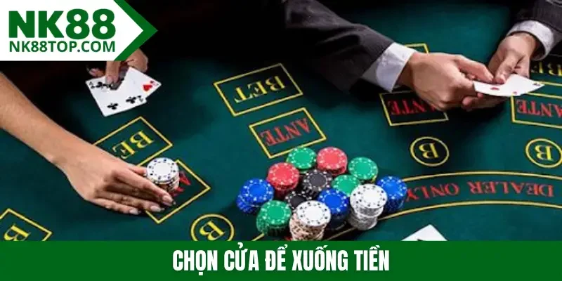 Chọn cửa để xuống tiền